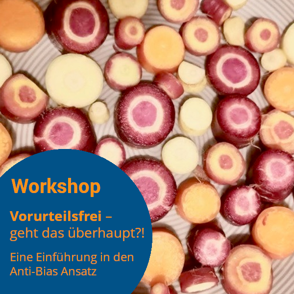 Workshop: »Vorurteilsfrei – geht das überhaupt? Eine Einführung in den Anti-Bias-Ansatz«         